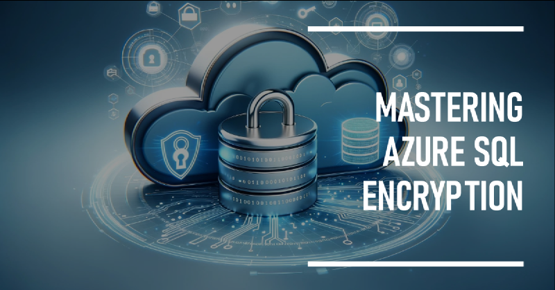 Featured image of post Mastering Azure SQL Encryption for Better Data Protection