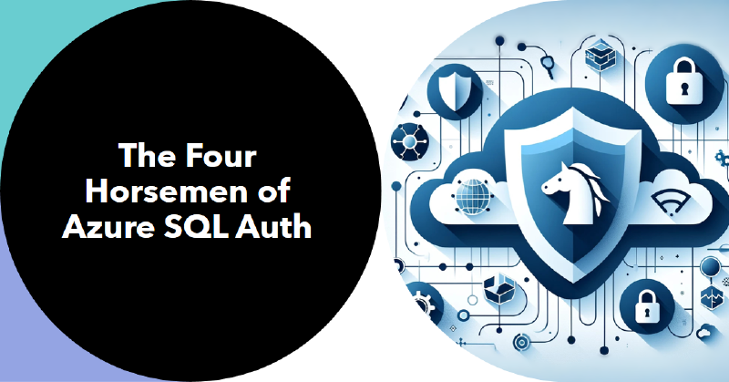 Featured image of post The Four Horsemen of Azure SQL Auth
